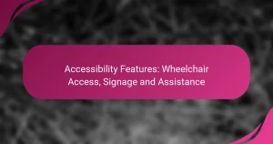 Accessibility Features: Wheelchair Access, Signage and Assistance