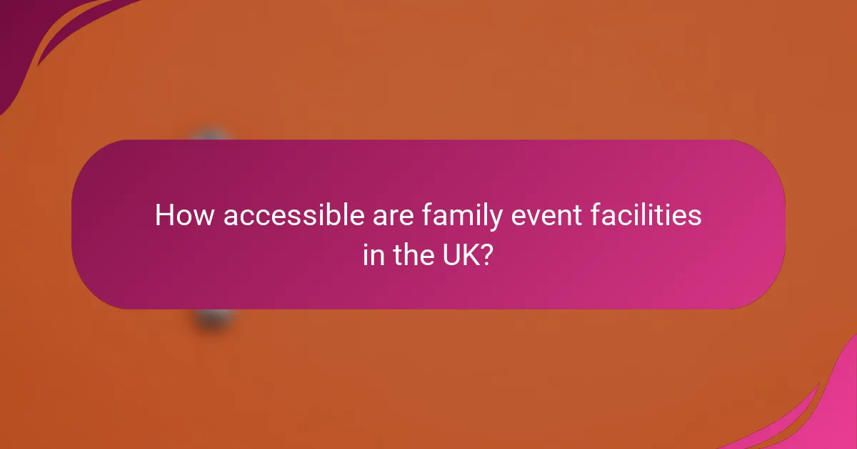 How accessible are family event facilities in the UK?