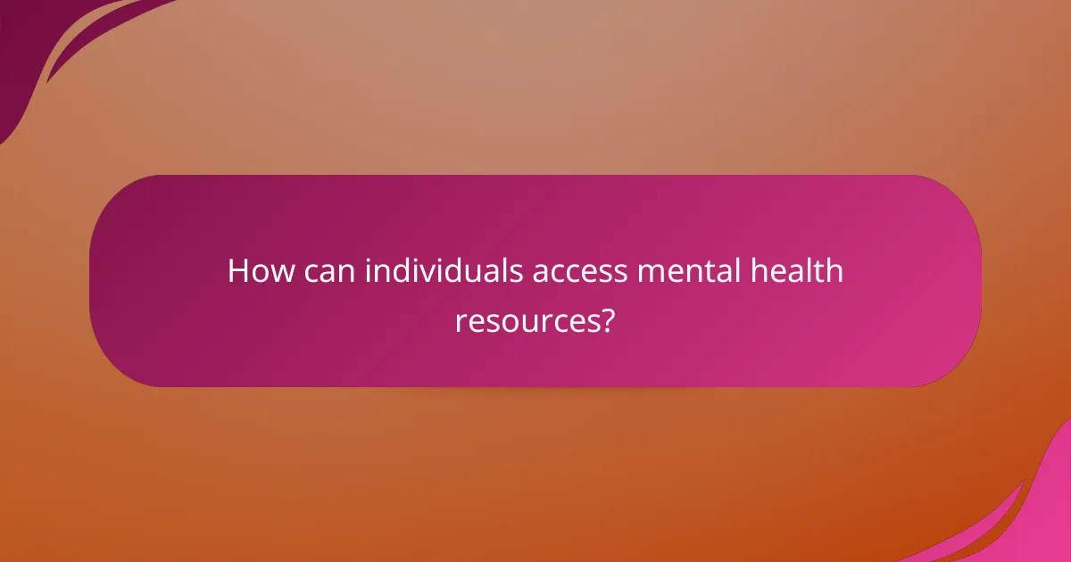 How can individuals access mental health resources?