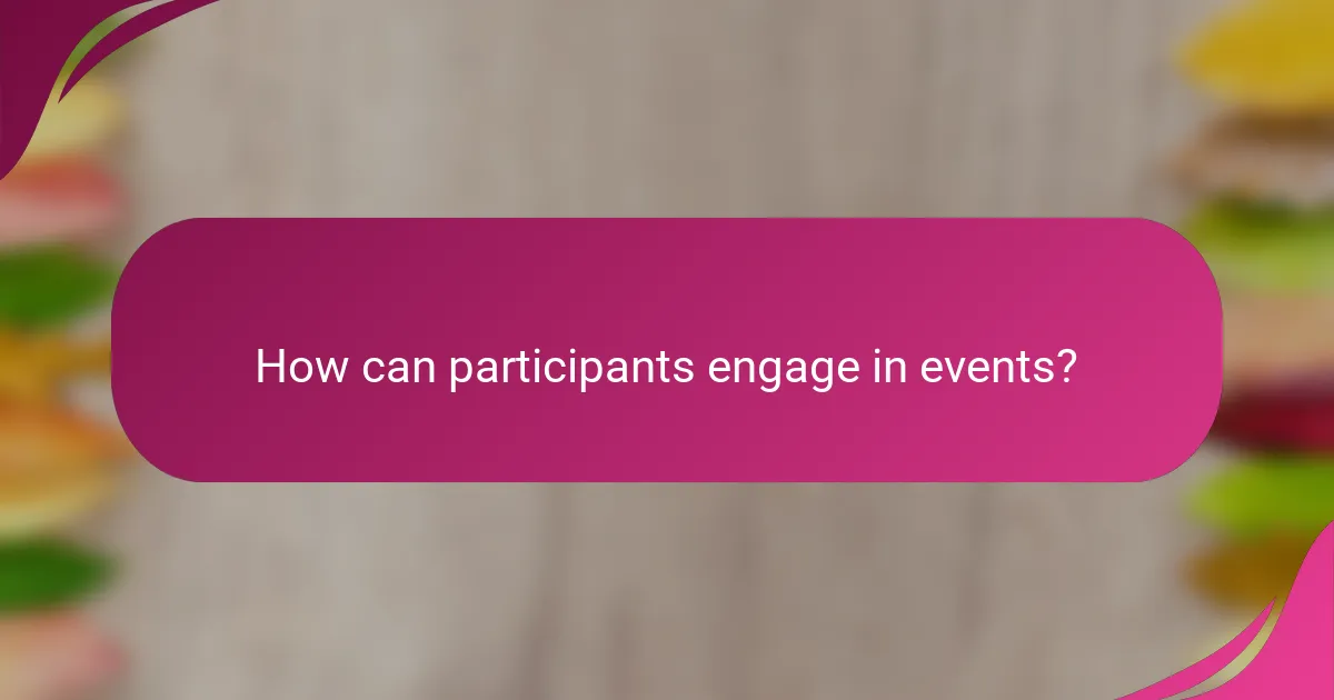 How can participants engage in events?