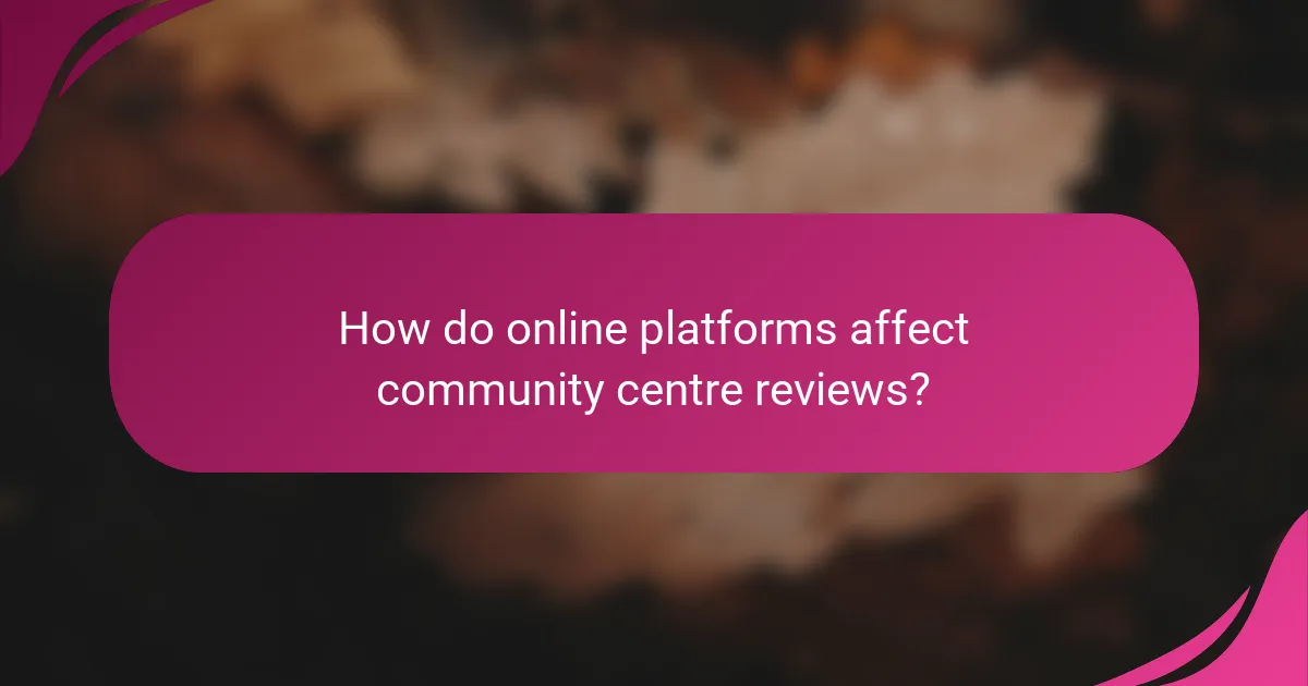 How do online platforms affect community centre reviews?