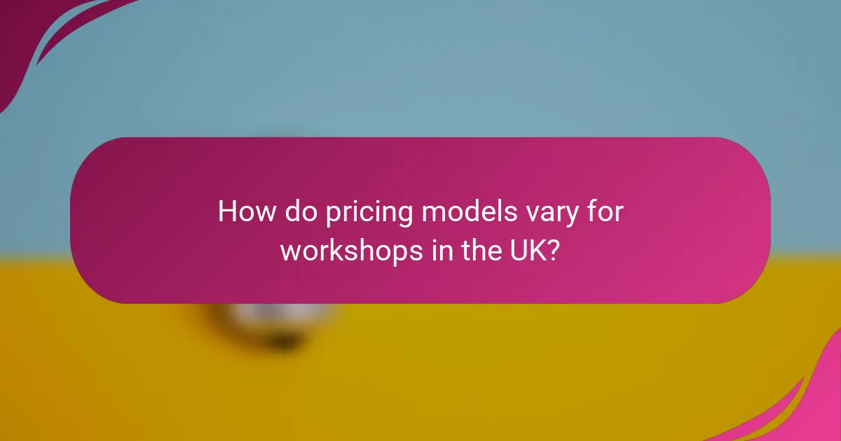 How do pricing models vary for workshops in the UK?