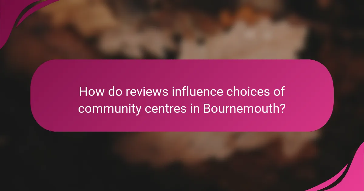 How do reviews influence choices of community centres in Bournemouth?