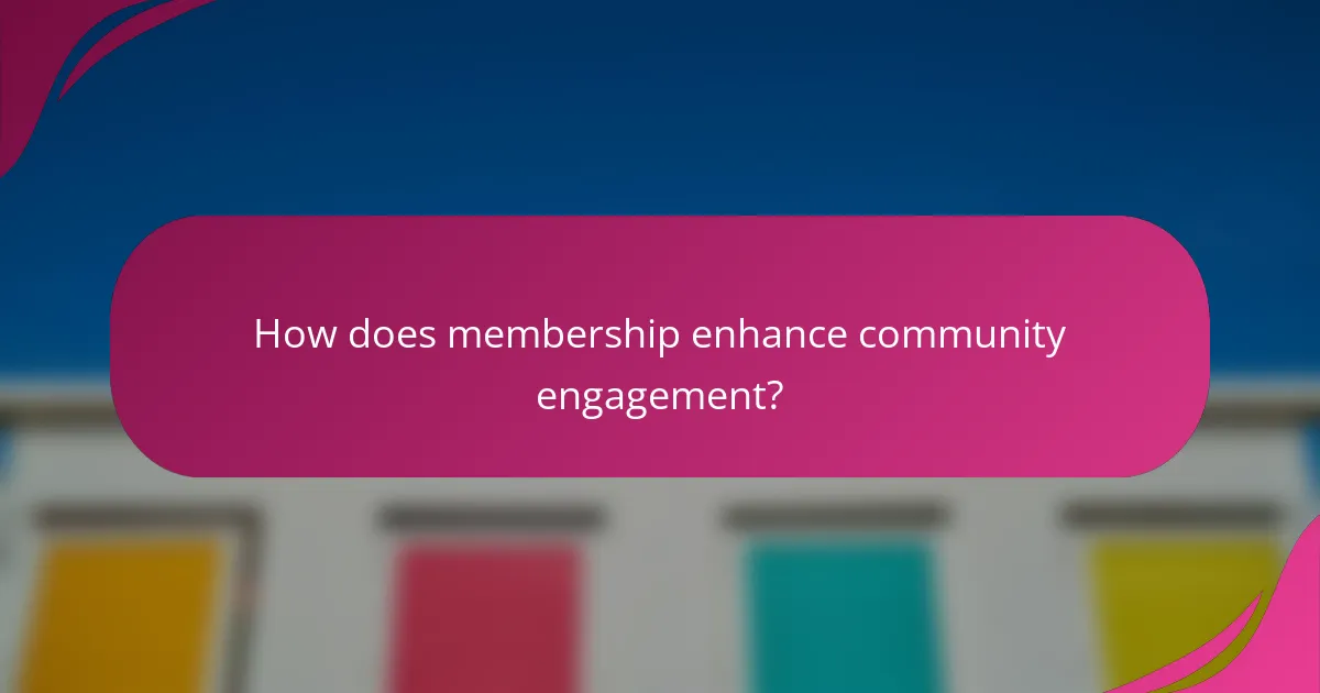 How does membership enhance community engagement?