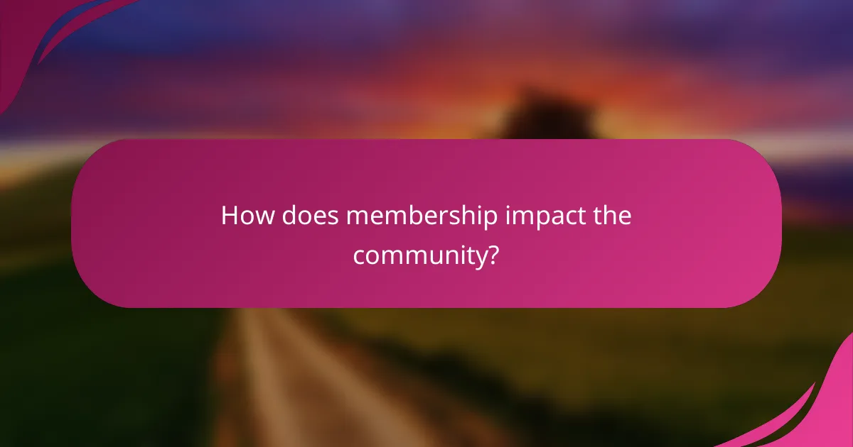 How does membership impact the community?