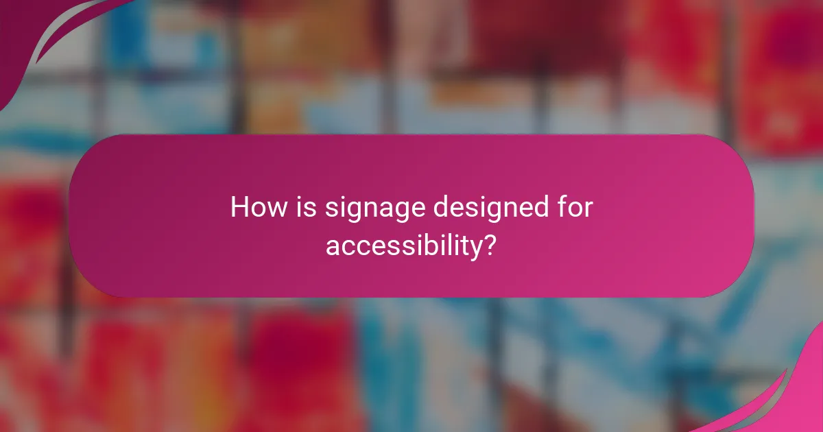 How is signage designed for accessibility?