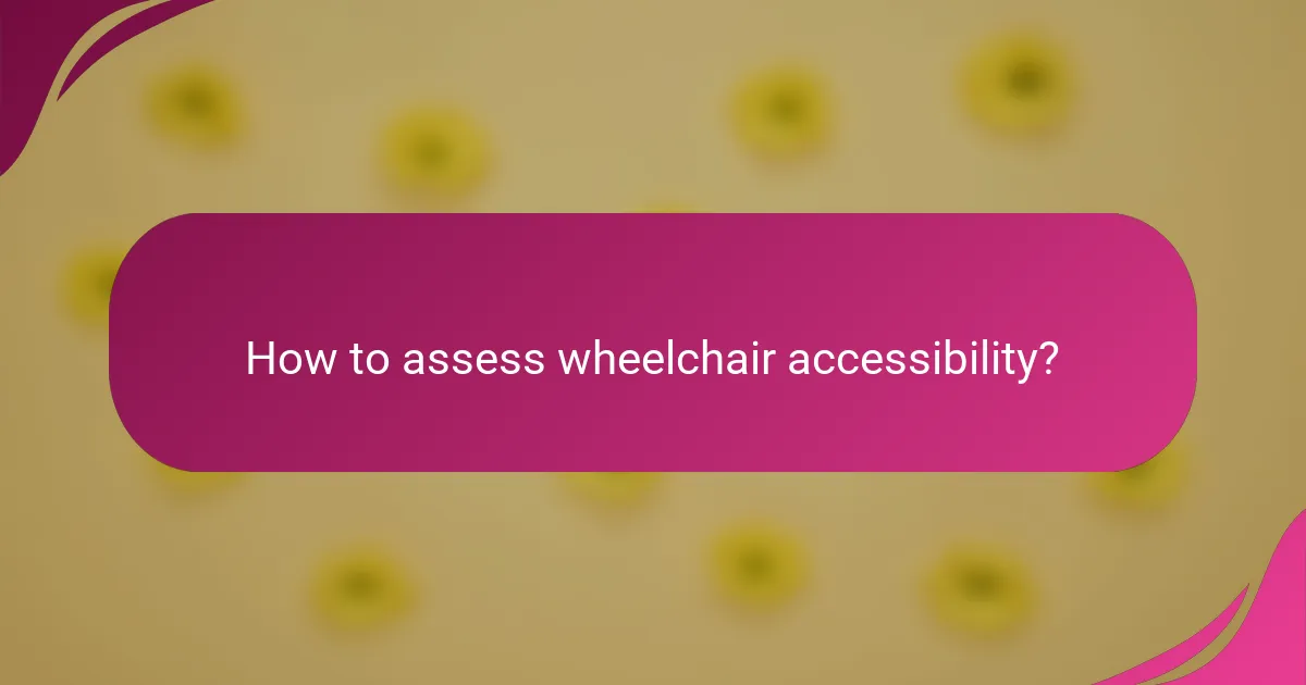 How to assess wheelchair accessibility?