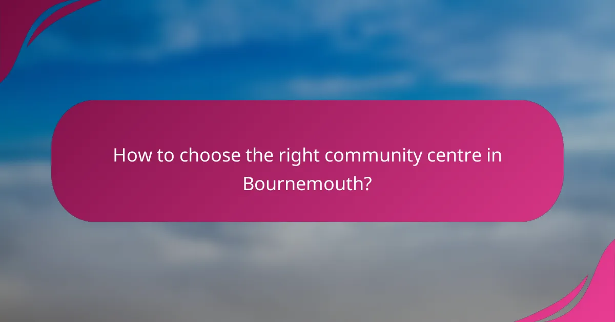 How to choose the right community centre in Bournemouth?
