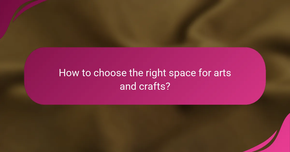 How to choose the right space for arts and crafts?