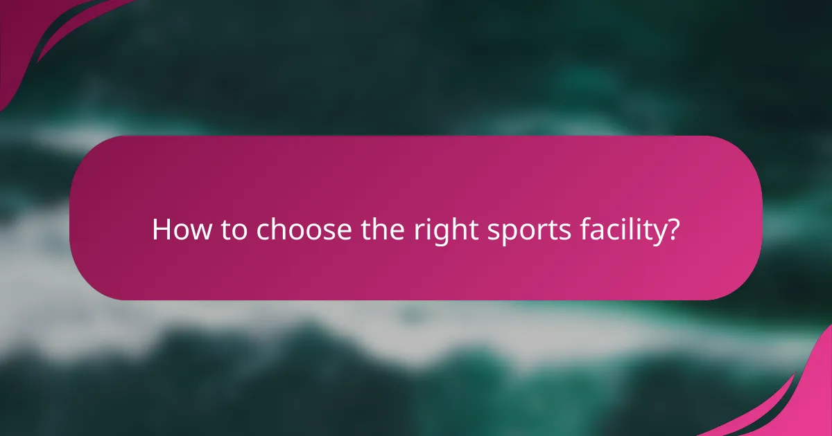 How to choose the right sports facility?