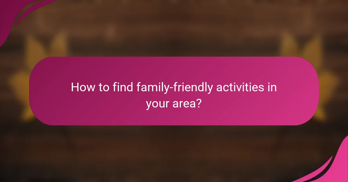 How to find family-friendly activities in your area?