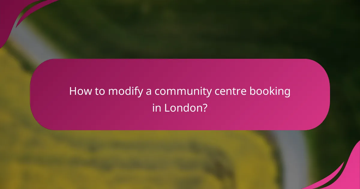 How to modify a community centre booking in London?