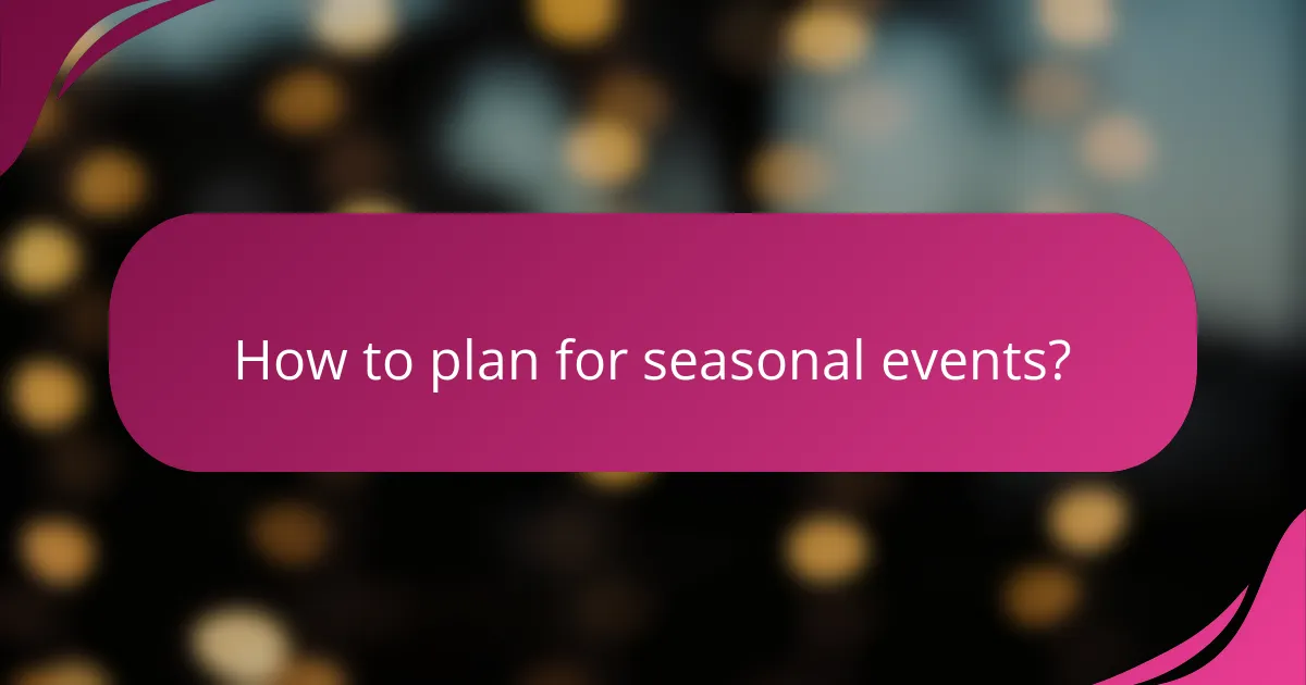 How to plan for seasonal events?
