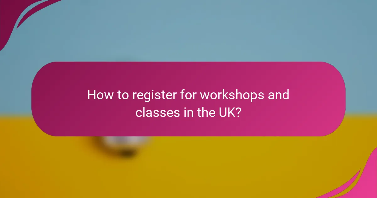 How to register for workshops and classes in the UK?