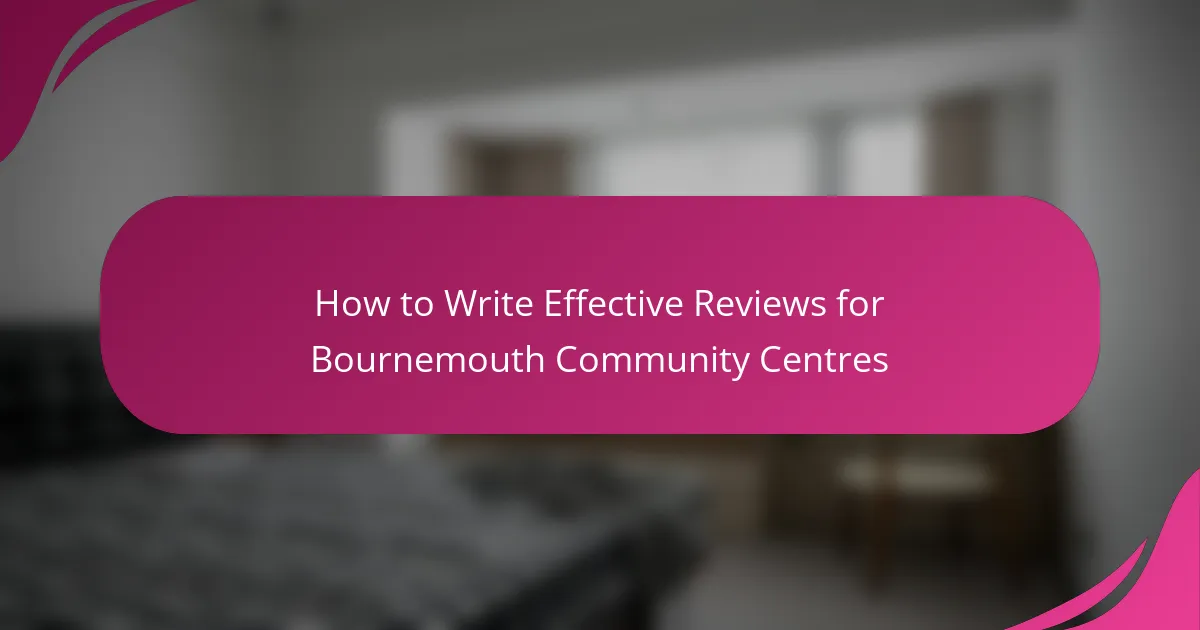 How to Write Effective Reviews for Bournemouth Community Centres