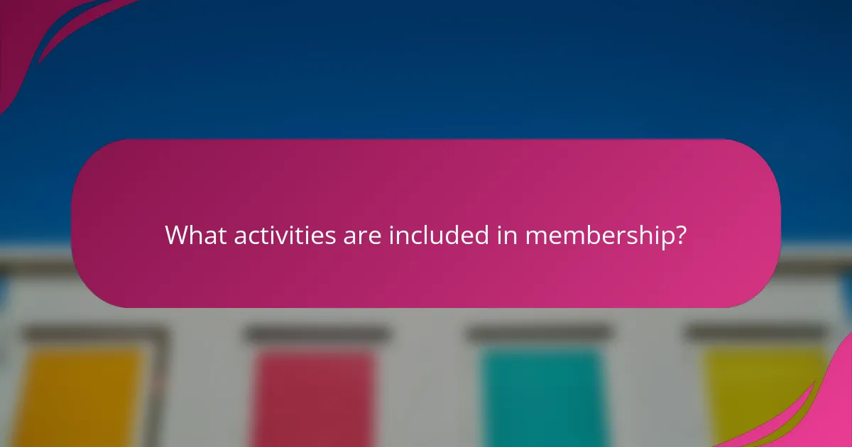 What activities are included in membership?