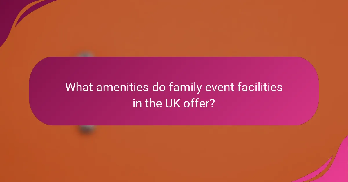 What amenities do family event facilities in the UK offer?