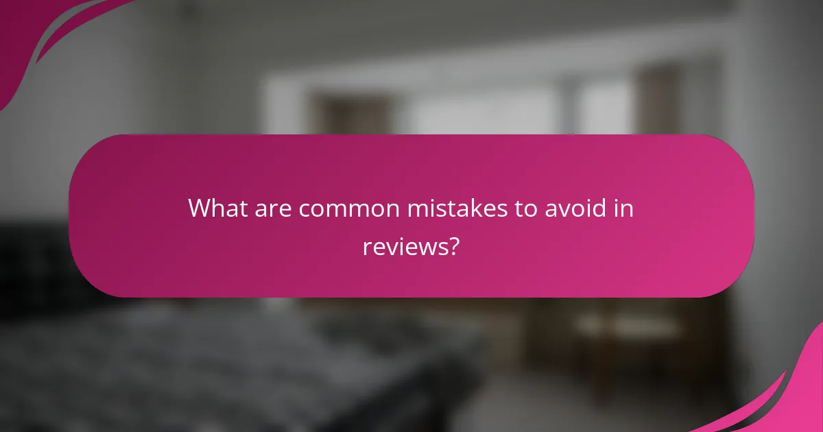 What are common mistakes to avoid in reviews?