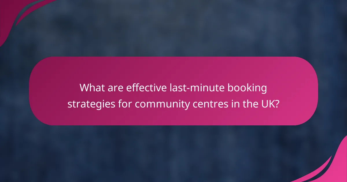 What are effective last-minute booking strategies for community centres in the UK?