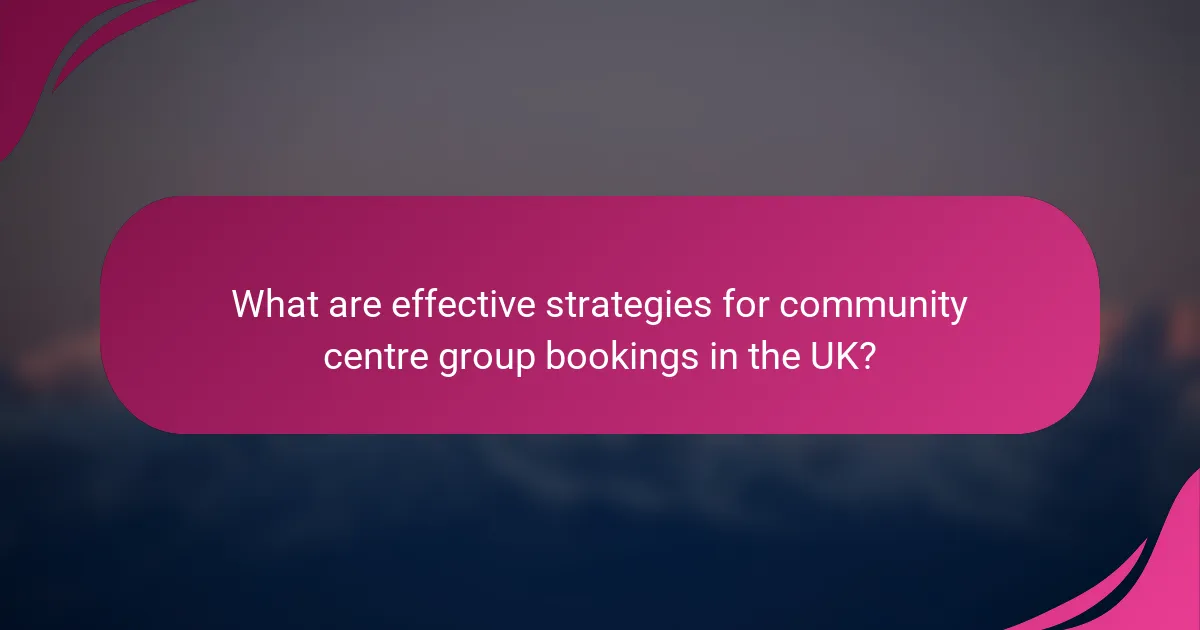 What are effective strategies for community centre group bookings in the UK?