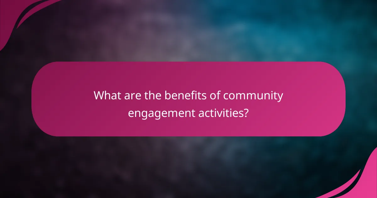 What are the benefits of community engagement activities?