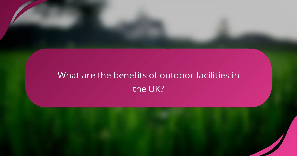 What are the benefits of outdoor facilities in the UK?