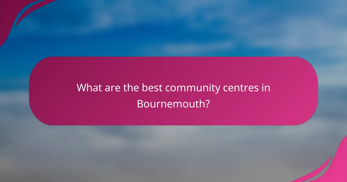 What are the best community centres in Bournemouth?