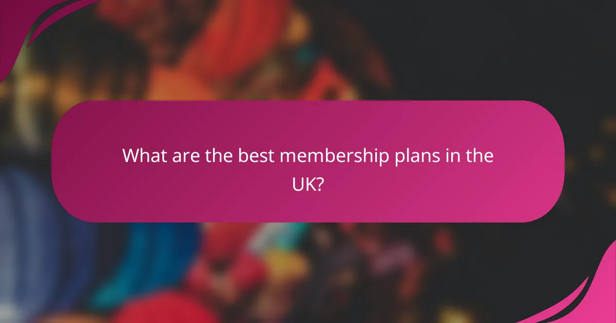 What are the best membership plans in the UK?