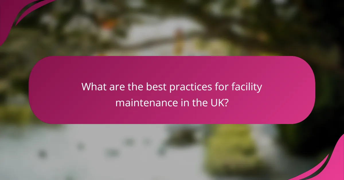 What are the best practices for facility maintenance in the UK?