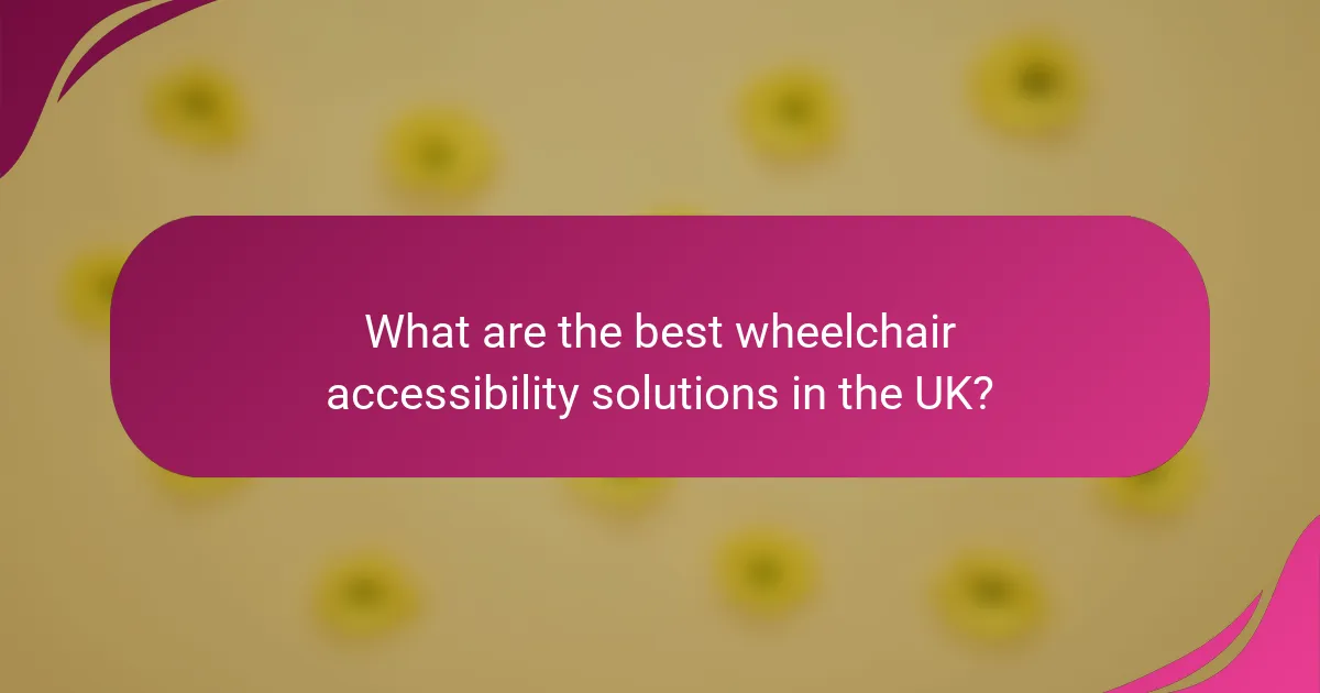 What are the best wheelchair accessibility solutions in the UK?