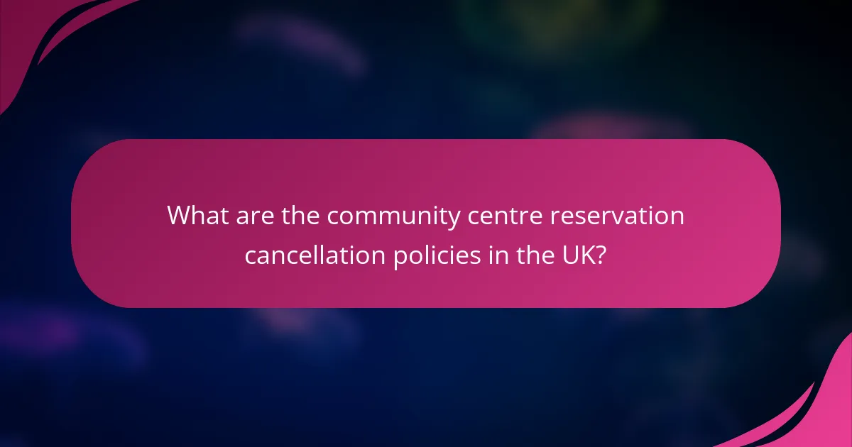 What are the community centre reservation cancellation policies in the UK?