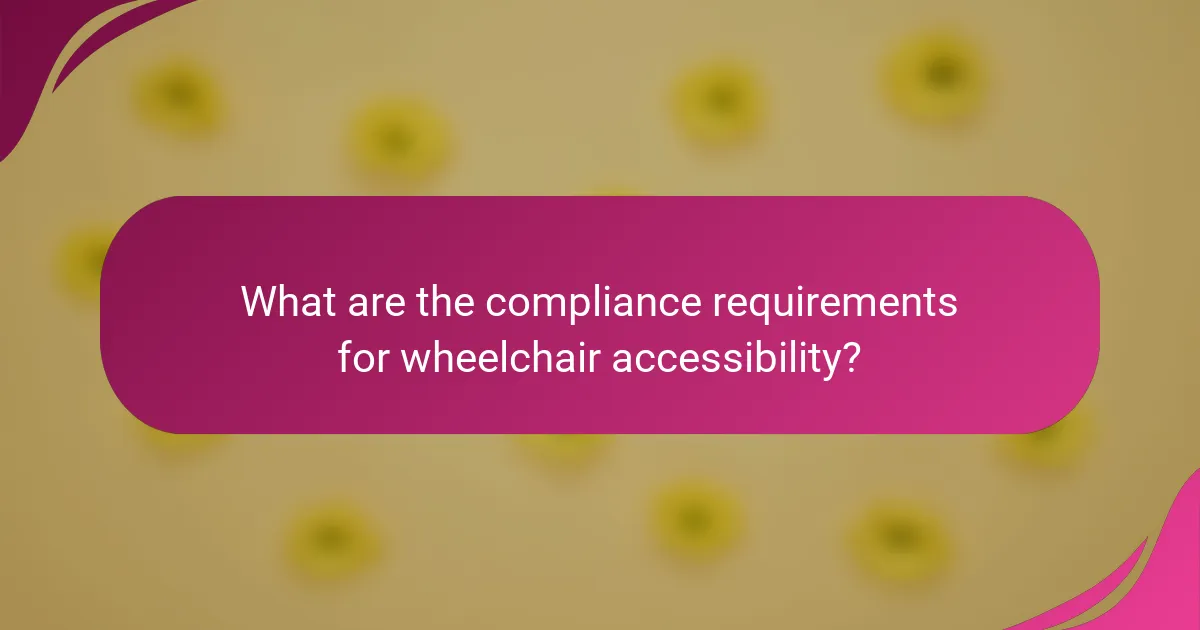 What are the compliance requirements for wheelchair accessibility?