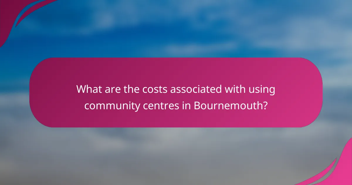 What are the costs associated with using community centres in Bournemouth?