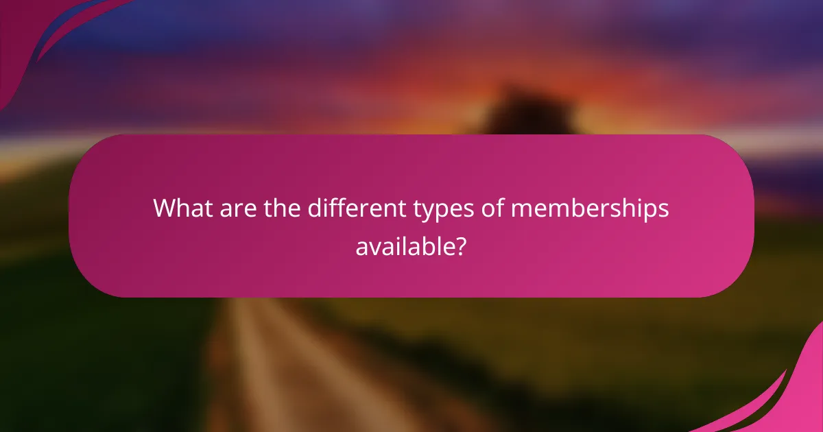 What are the different types of memberships available?