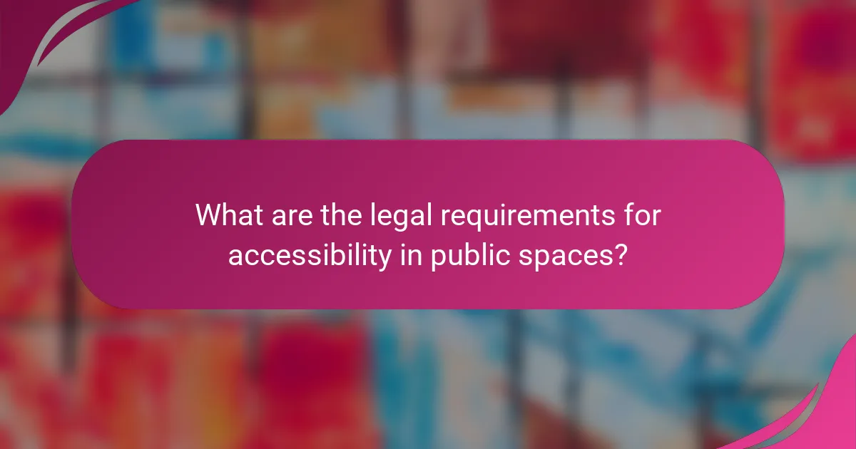 What are the legal requirements for accessibility in public spaces?