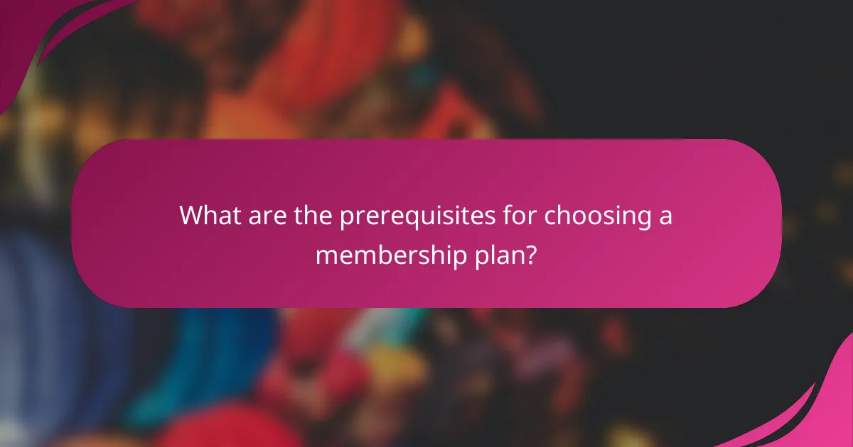 What are the prerequisites for choosing a membership plan?