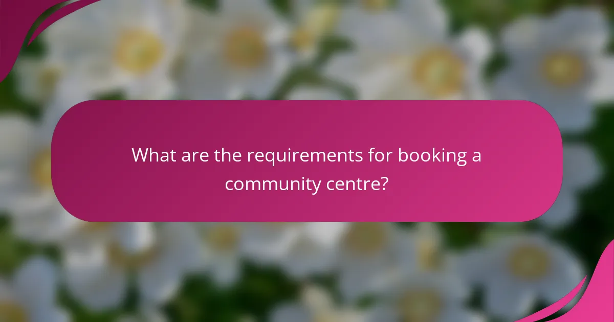 What are the requirements for booking a community centre?