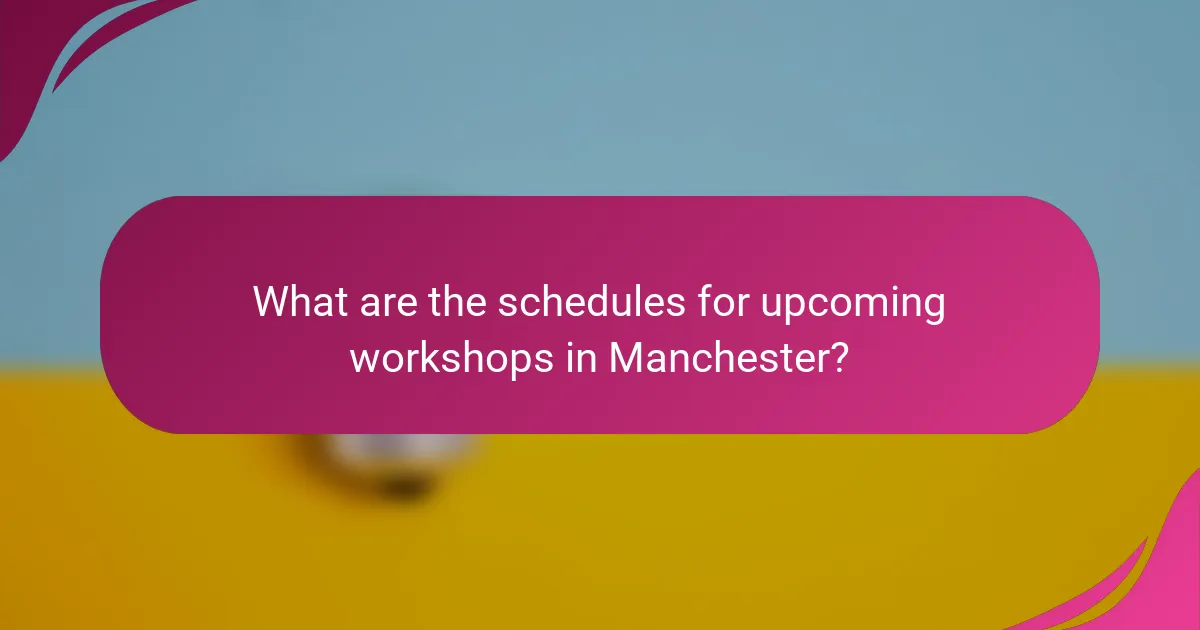 What are the schedules for upcoming workshops in Manchester?