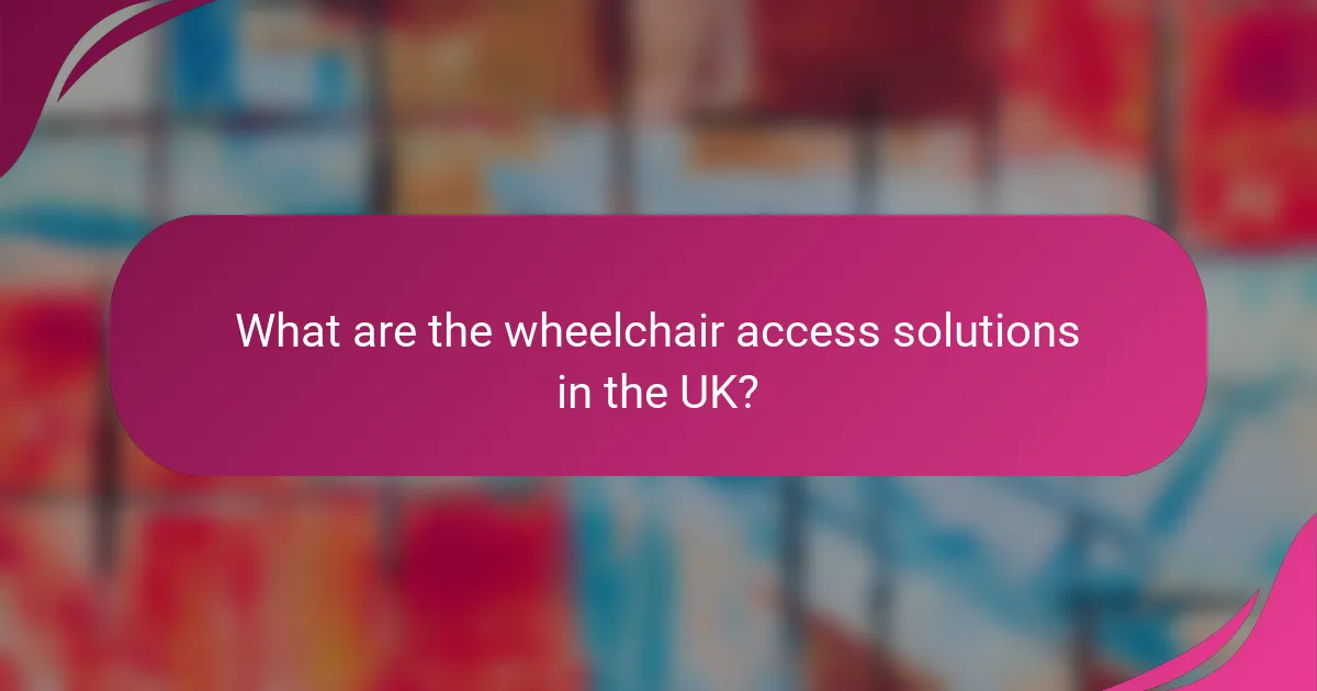 What are the wheelchair access solutions in the UK?