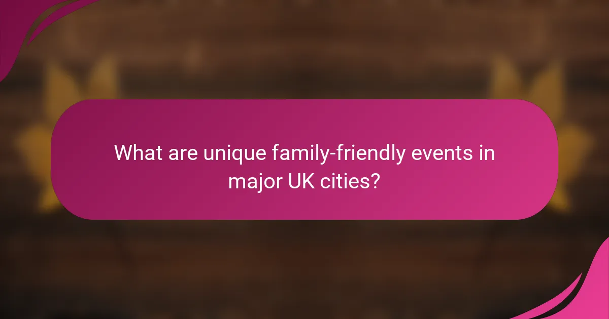 What are unique family-friendly events in major UK cities?