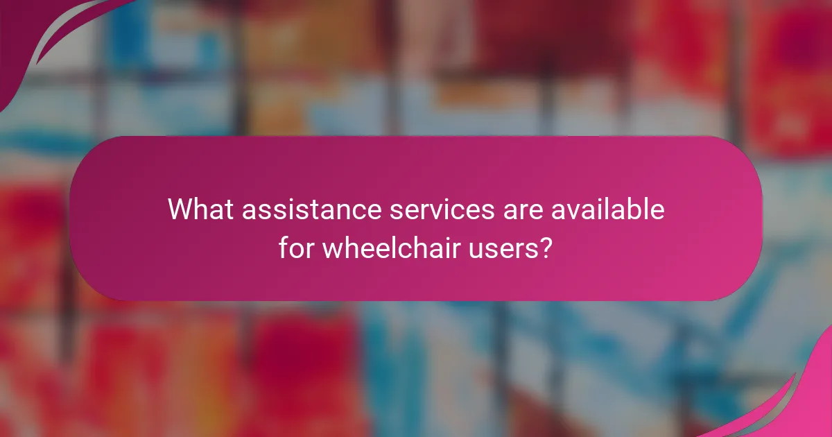 What assistance services are available for wheelchair users?