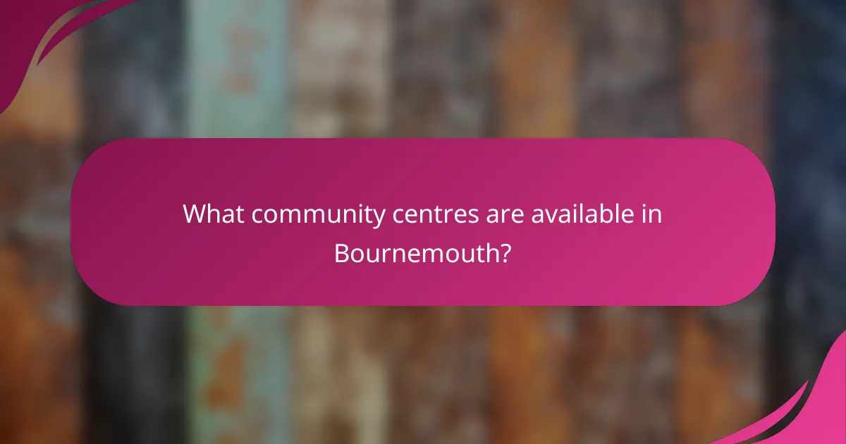 What community centres are available in Bournemouth?