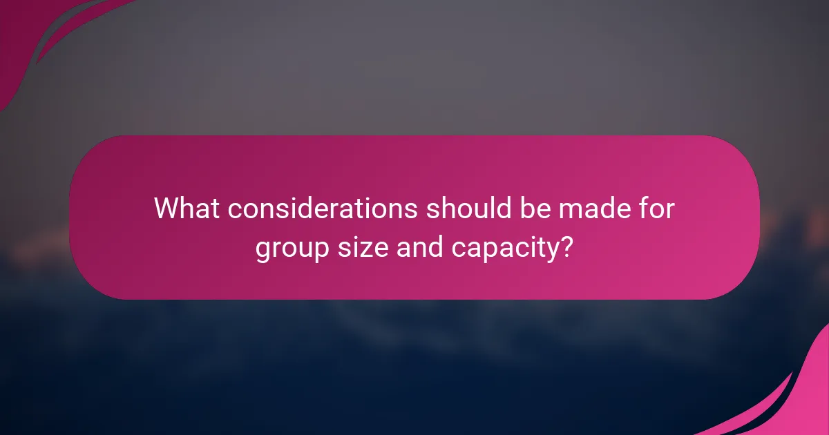 What considerations should be made for group size and capacity?