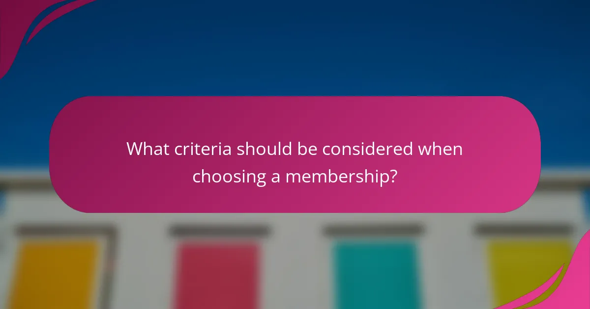 What criteria should be considered when choosing a membership?