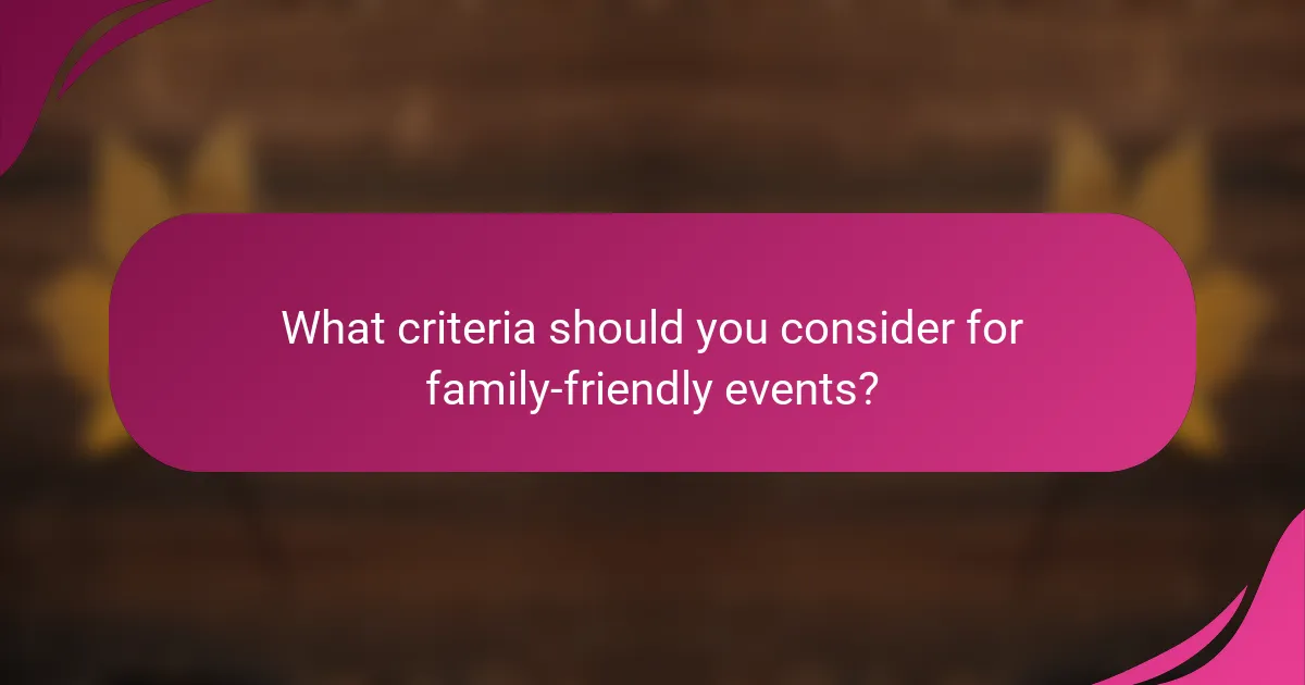 What criteria should you consider for family-friendly events?