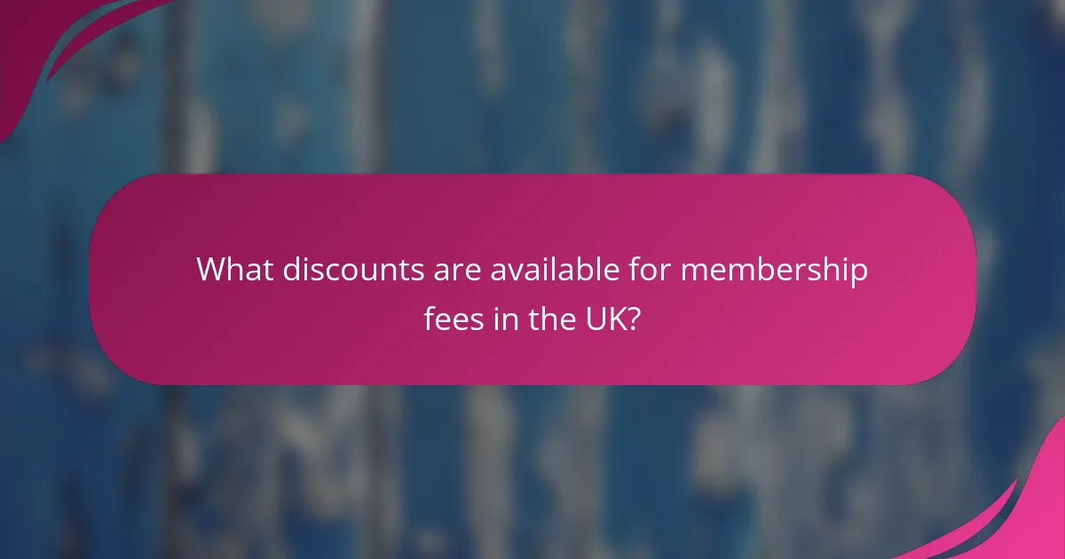 What discounts are available for membership fees in the UK?