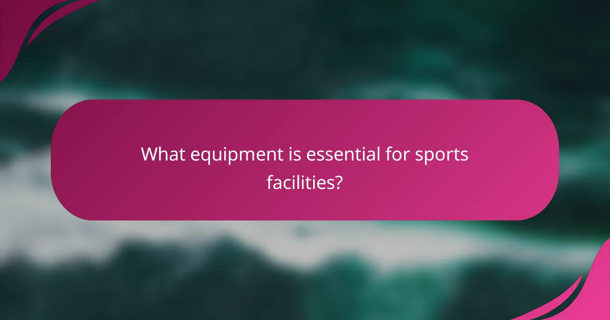 What equipment is essential for sports facilities?