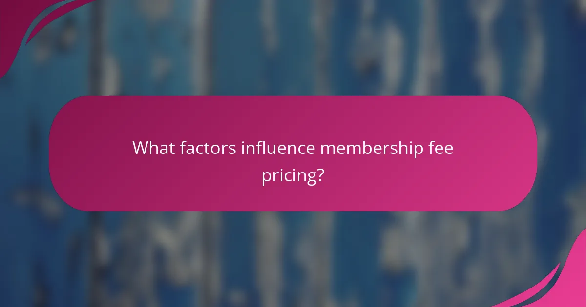 What factors influence membership fee pricing?