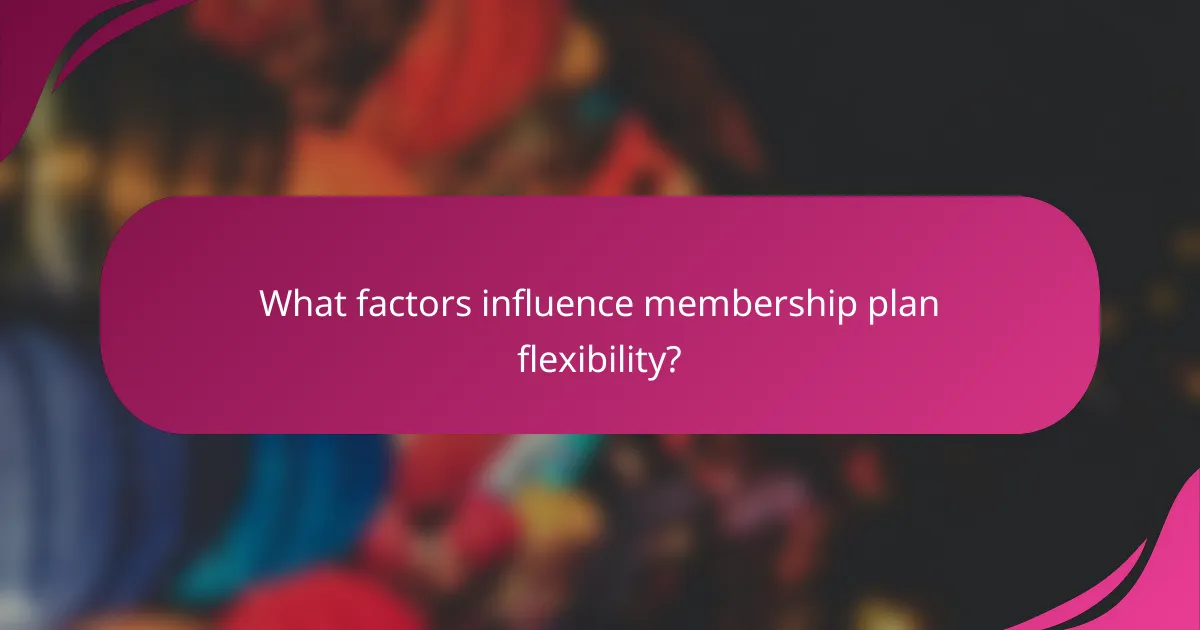 What factors influence membership plan flexibility?