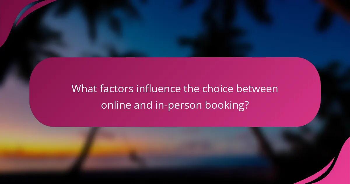 What factors influence the choice between online and in-person booking?